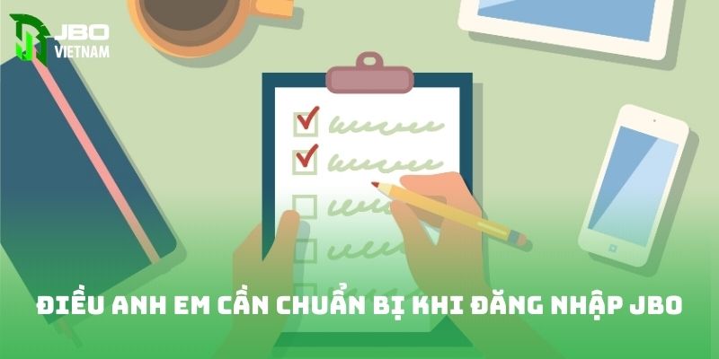 Điều anh em cần chuẩn bị khi đăng nhập JBO