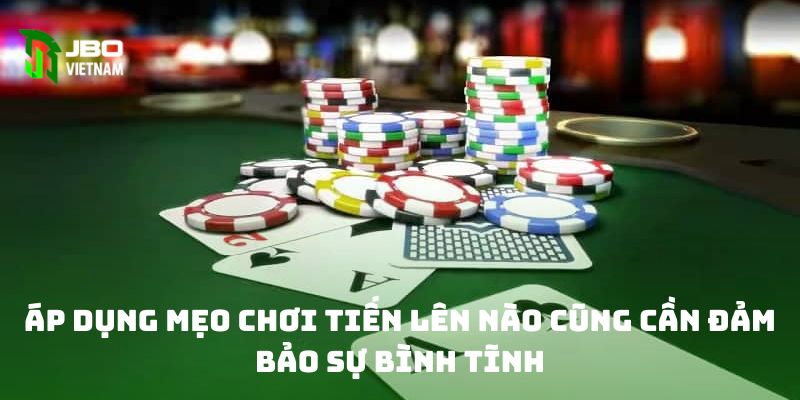 Áp dụng mẹo chơi tiến lên nào cũng cần đảm bảo sự bình tĩnh 