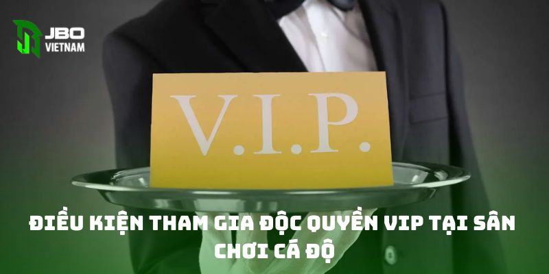 Điều kiện tham gia độc quyền VIP tại chúng tôi cá độ 