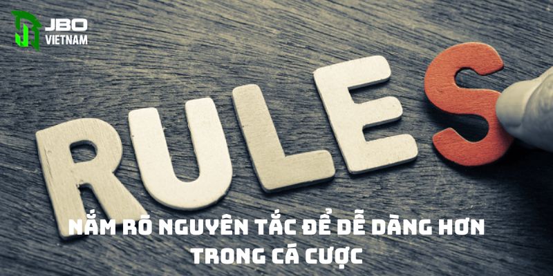 Nắm rõ nguyên tắc để dễ dàng hơn trong cá cược