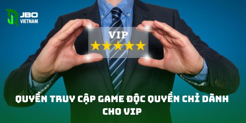 Quyền truy cập game độc quyền chỉ dành cho VIP 