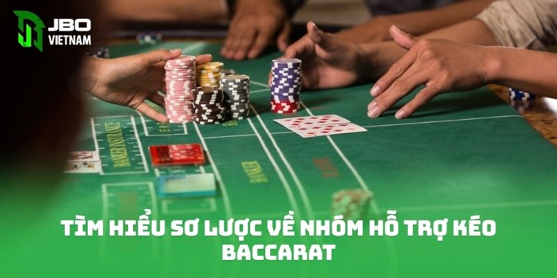 Tìm hiểu sơ lược về nhóm hỗ trợ kéo Baccarat