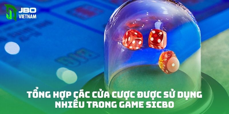 Tổng hợp các cửa cược được sử dụng nhiều trong game Sicbo