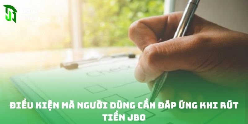 Điều kiện mà người dùng cần đáp ứng khi rút tiền JBO